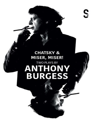 cover image of Chatsky & Miser, Miser! Two Plays by Anthony Burgess